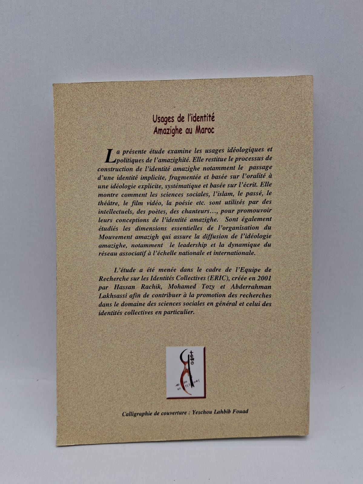 Usages de l'identité amazighe au Maroc Hassan Rachik Cet ouvrage analyse les différentes formes d’expression et les enjeux de l’identité amazighe dans la société marocaine contemporaine.