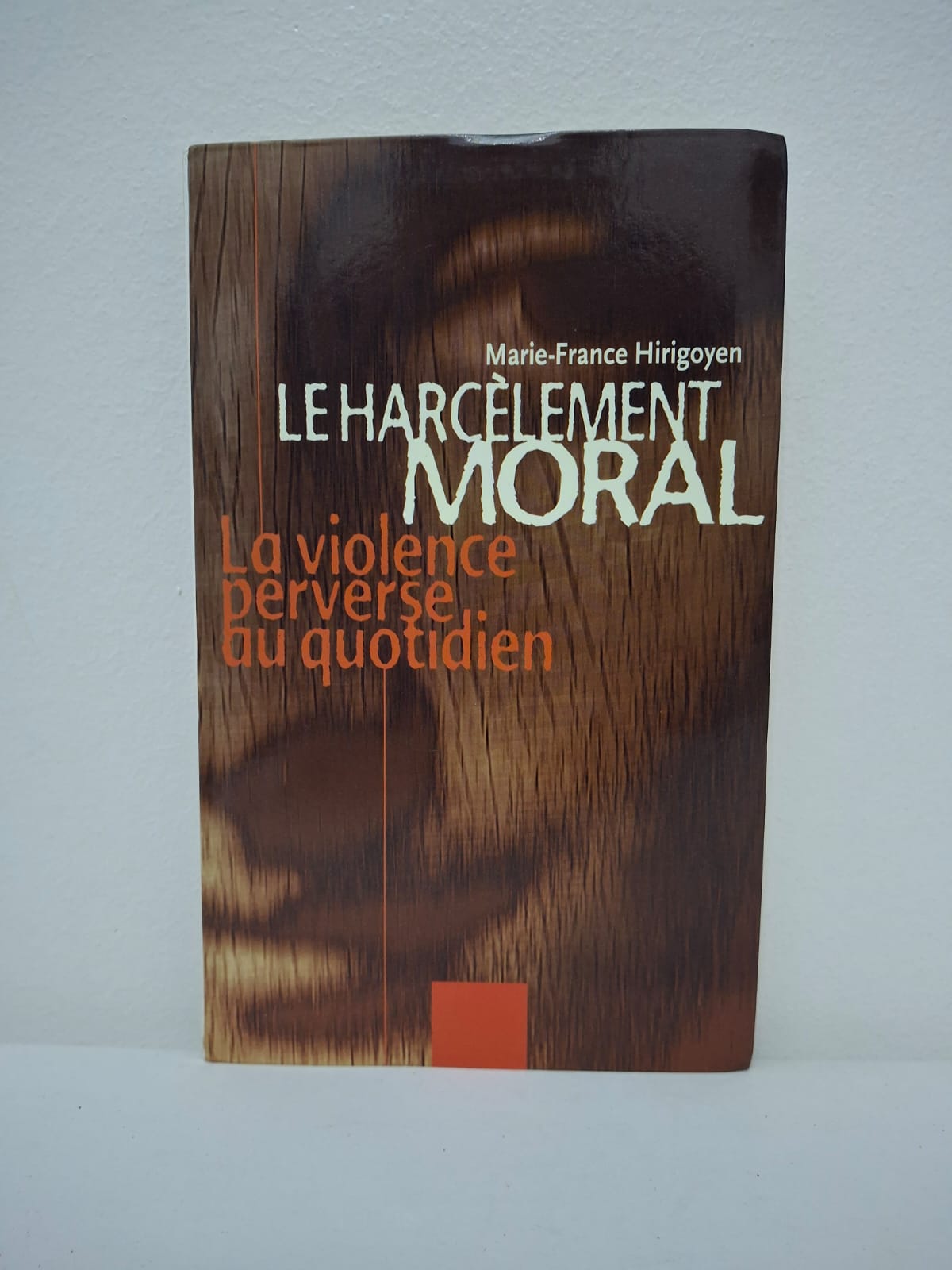 Le Harcèlement moral : La violence perverse au quotidien.-Marie-France Hirigoyen Le harcèlement moral : la violence perverse au quotidien-Marie-France Hirigoyen