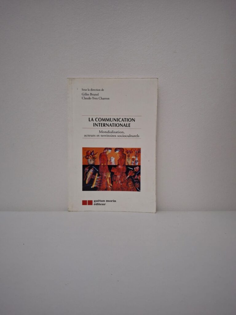 La Communication internationale : Mondialisation, acteurs et territoires socioculturels-Sous la direction de Gilles Brunel et Claude-Yves Charron