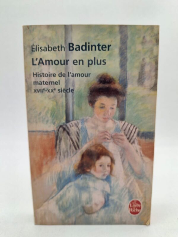 L’Amour en plus est un essai d’Élisabeth Badinter qui explore l’histoire et l’évolution de l’amour maternel.