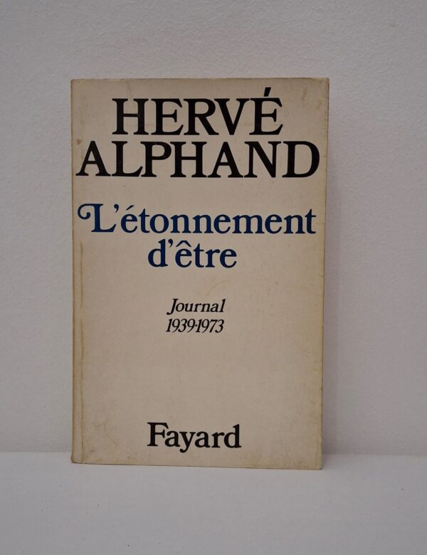 L'Étonnement d'être : Journal 1939-1973-Hervé Alphand