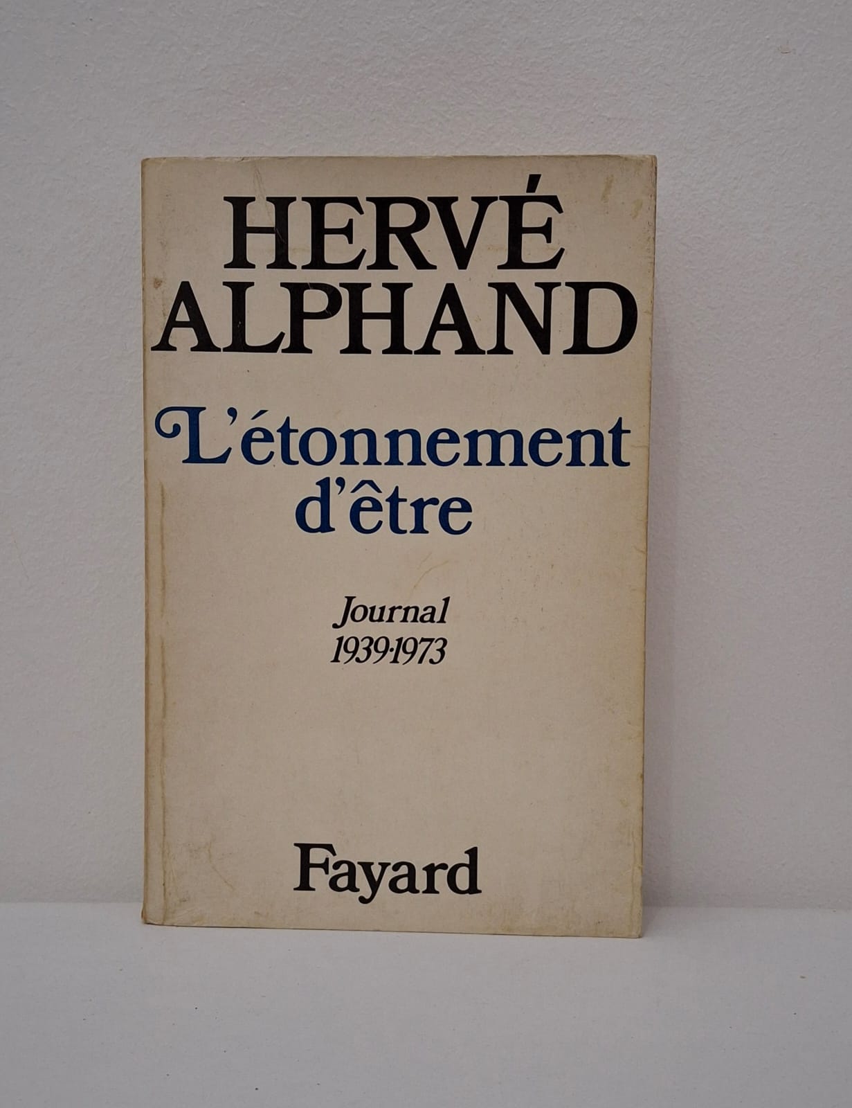 L'Étonnement d'être : Journal 1939-1973-Hervé Alphand L'Étonnement d'être : Journal 1939-1973-Hervé Alphand