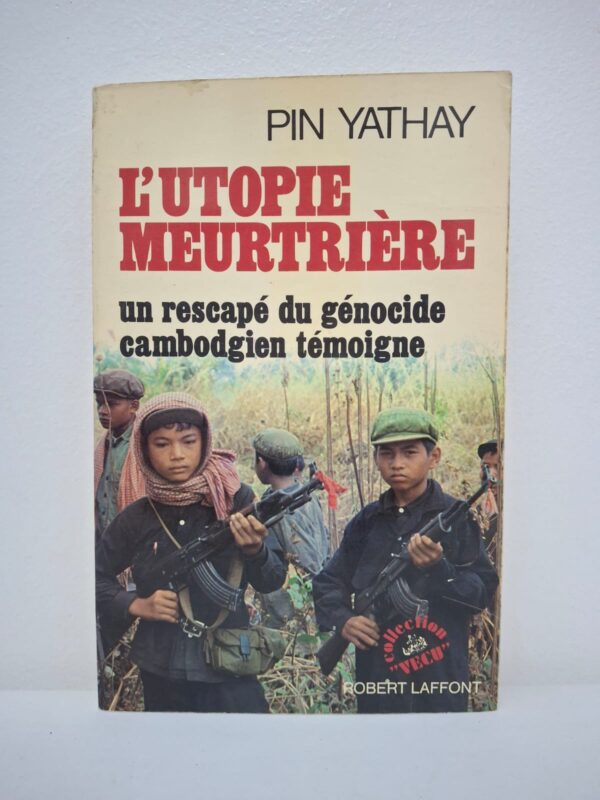 L'Utopie meurtrière : Un rescapé du génocide cambodgien témoigne-Pin Yathay