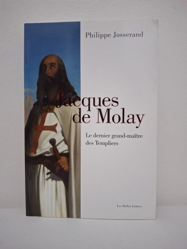 Jacques de Molay : Le dernier grand-maître des Templiers-