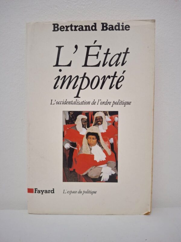 L'État importé : L'occidentalisation de l'ordre politique-Bertrand Badie
