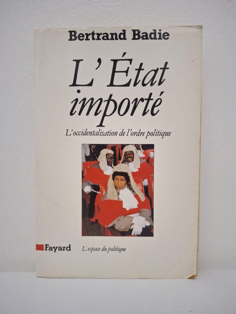 L'État importé : L'occidentalisation de l'ordre politique-Bertrand Badie