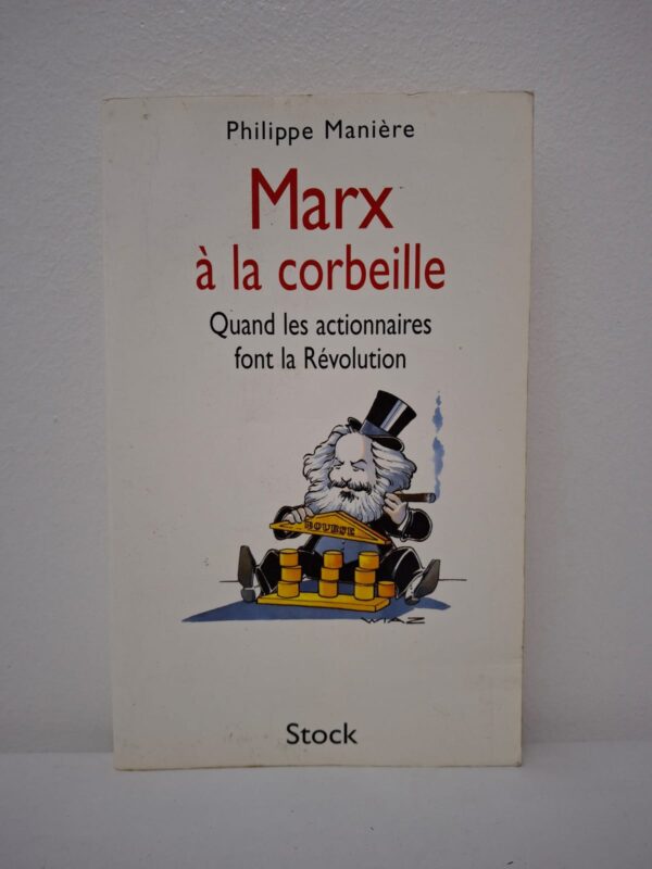 Marx à la corbeille : Quand les actionnaires font la Révolution-Philippe Manière