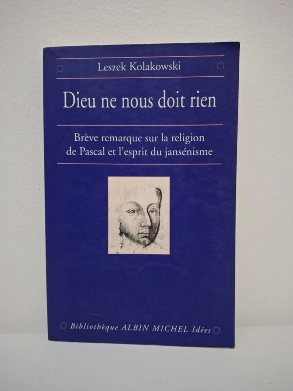 Dieu ne nous doit rien : Brève remarque sur la religion de Pascal et l'esprit du jansénisme-Leszek Kolakowski