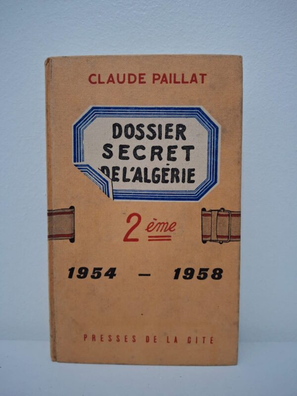 Dossier secret de l'Algérie (Tome 2 : 1954 - 1958)-Claude Paillat