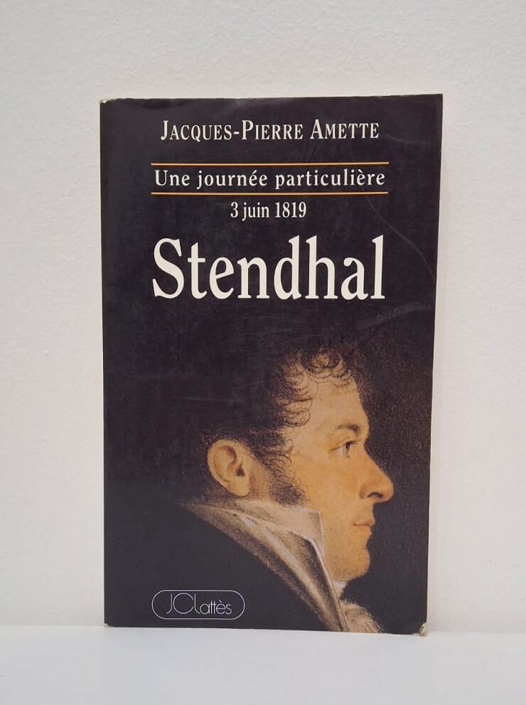 Stendhal : Une journée particulière, 3 juin 1819-Jacques-Pierre Amette Stendhal : Une journée particulière, 3 juin 1819-Jacques-Pierre Amette