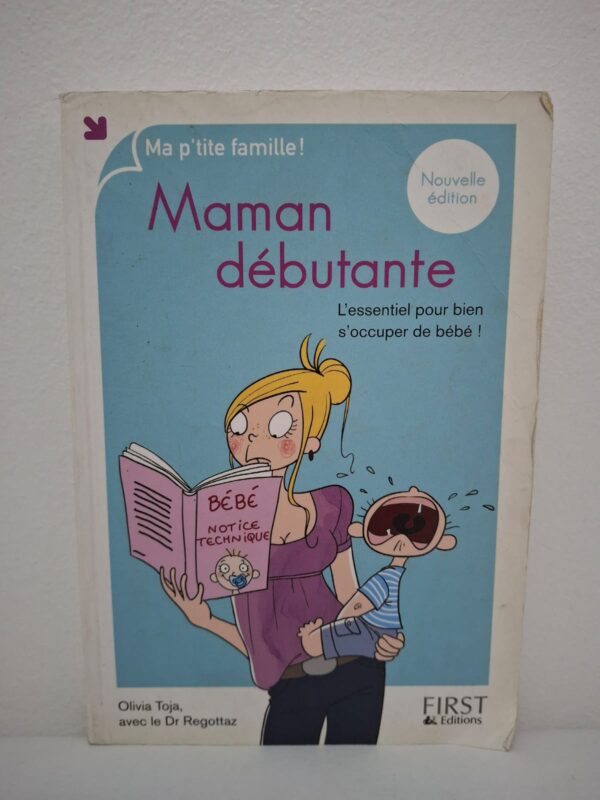 Maman débutante (L'essentiel pour bien s'occuper de bébé !)-Olivia Toja, avec le Dr Regottaz