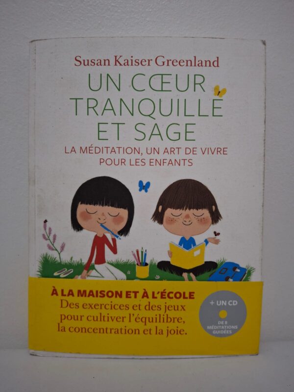 Un cœur tranquille et sage : La méditation, un art de vivre pour les enfants-Susan Kaiser Greenland