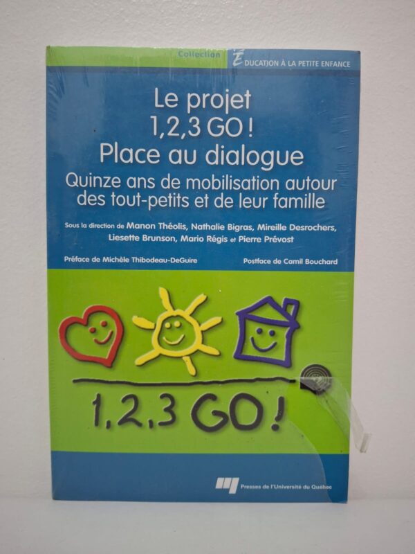 Le projet 1,2,3 GO ! Place au dialogue : Quinze ans de mobilisation autour des tout-petits et de leur famille-Manon Théolis, Nathalie Bigras, Mireille Desrochers, Liesette Brunson, Mario Régis et Pierre Prévost