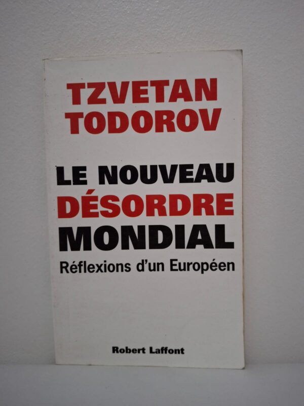 Le nouveau désordre mondial : Réflexions d'un Européen-Tzvetan Todorov