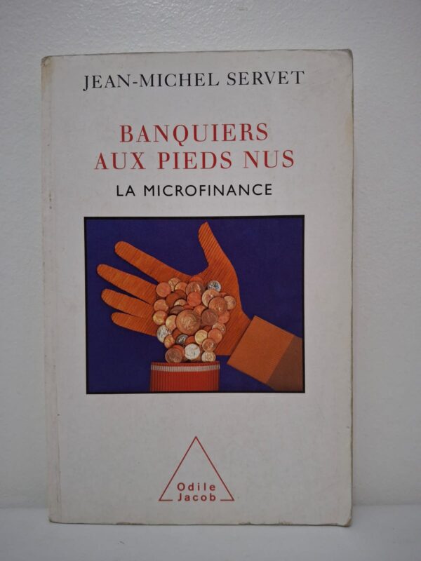 Banquiers aux pieds nus : la microfinance-Jean-Michel Servet