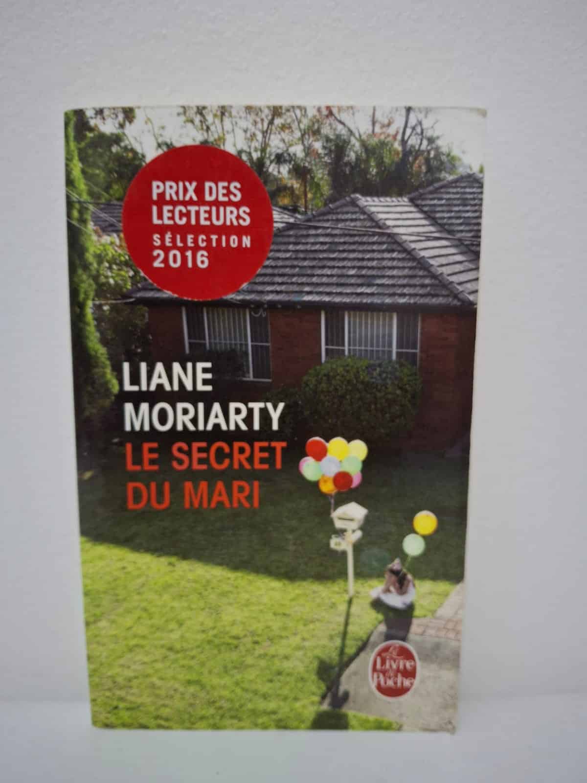 Le Secret du mari Liane Moriarty Le Secret du mari est un roman de Liane Moriarty qui montre comment un secret peut changer plusieurs vies.