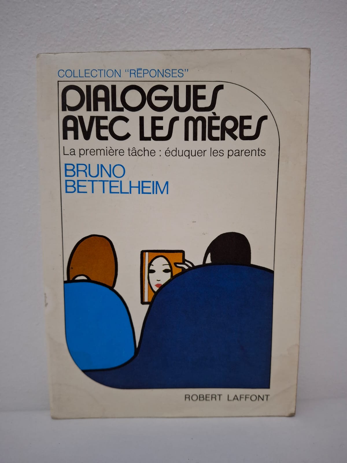 Dialogues avec les mères : La première tâche : éduquer les parents-Bruno Bettelheim Dialogues avec les mères : La première tâche : éduquer les parents-Bruno Bettelheim