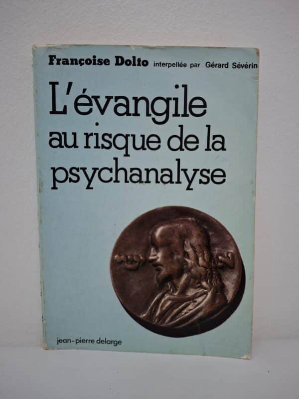 L'évangile au risque de la psychanalyse-Françoise Dolto (interpellée par Gérard Sévérin)