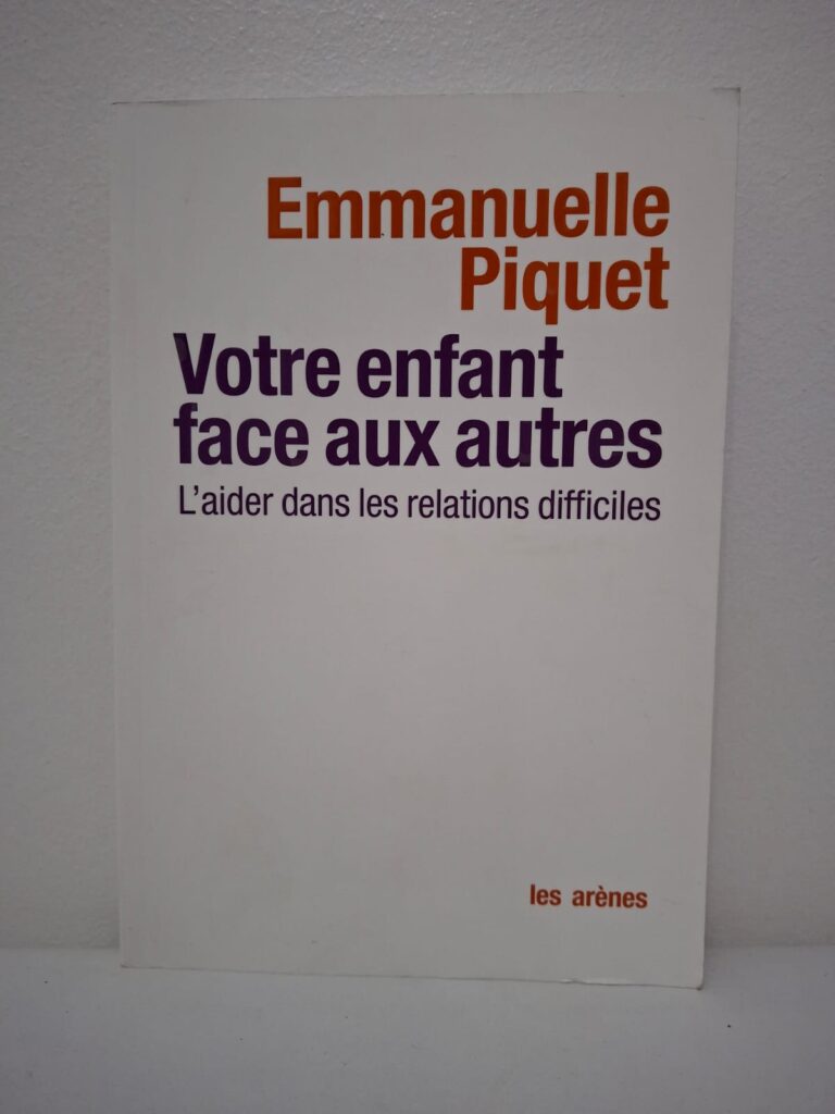 Votre enfant face aux autres : L'aider dans les relations difficiles-Emmanuelle Piquet