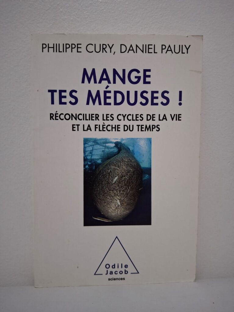 Mange tes méduses ! Réconcilier les cycles de la vie et la flèche du temps-Philippe Cury / Daniel Pauly