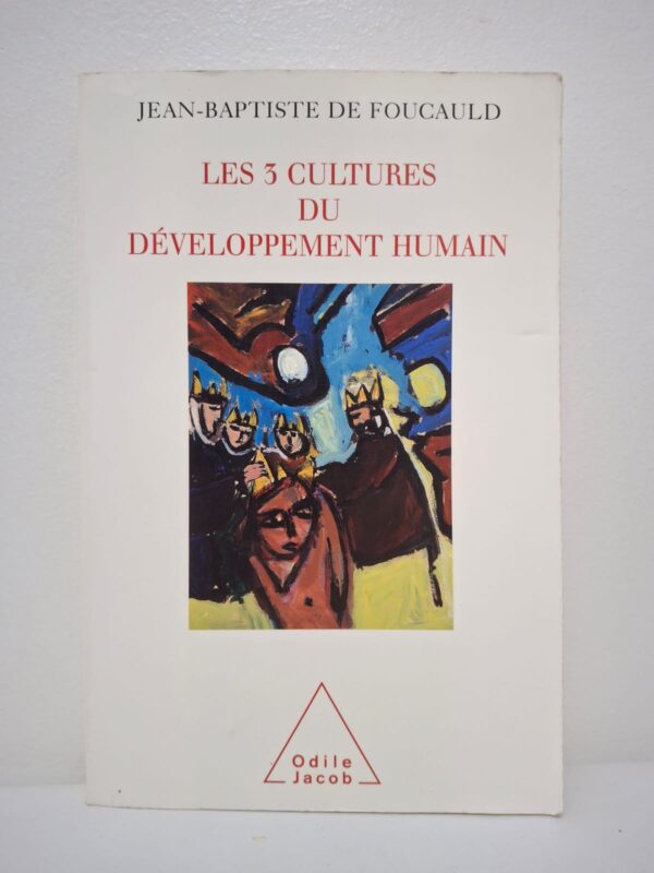 Les 3 cultures du développement humain-Jean-Baptiste de Foucauld
