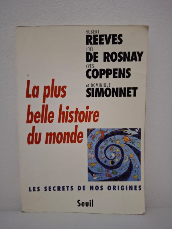 La plus belle histoire du monde : Les secrets de nos origines-Hubert Reeves / Joël de Rosnay / Yves Coppens / Dominique Simonnet