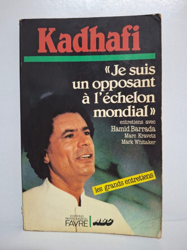 Kadhafi : « Je suis un opposant à l'échelon mondial »-Hamid Barrada, Marc Kravetz et Mark Whitaker