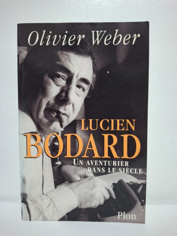 Lucien Bodard : Un aventurier dans le siècle-Olivier Weber