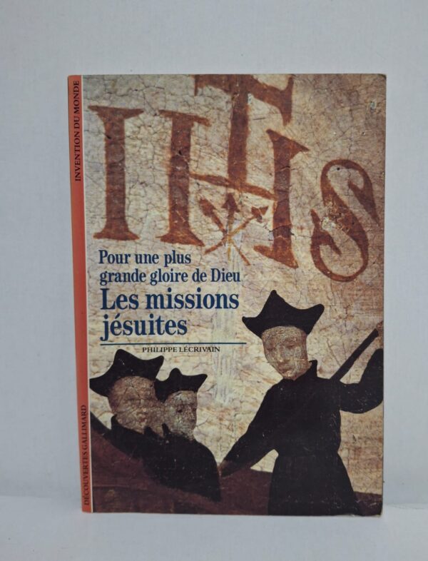 Pour une plus grande gloire de Dieu : Les missions jésuites-Philippe Lécrivain