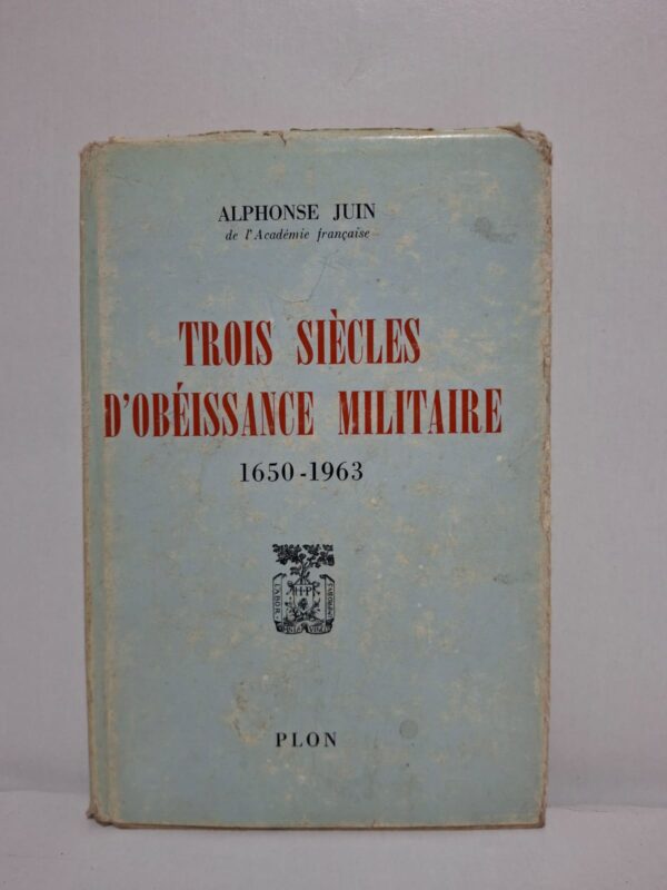 Trois siècles d'obéissance militaire : 1650-1963-Alphonse Juin