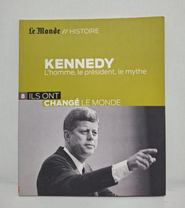Kennedy : L'homme, le président, le mythe-Le Monde // Histoire
