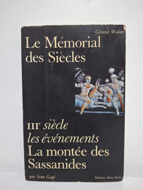Le Mémorial des Siècles : IIIe siècle, les événements — La montée des Sassanides-Jean Gagé (sous la direction de Gérard Walter)