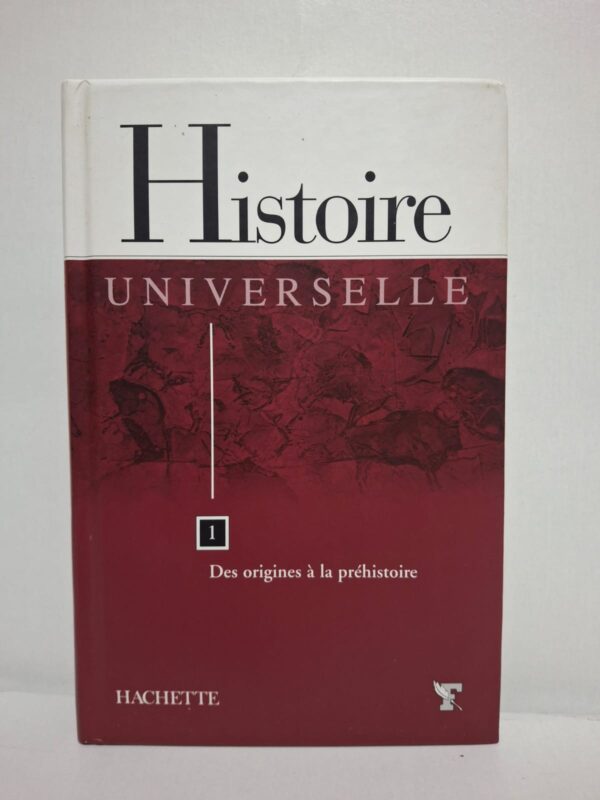 Histoire Universelle - Tome 1 : Des origines à la préhistoire-Éditions Hachette
