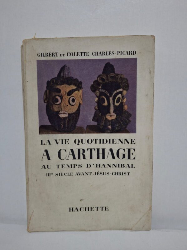 La vie quotidienne à Carthage au temps d'Hannibal : IIIe siècle avant Jésus-Christ-Gilbert et Colette Charles-Picard