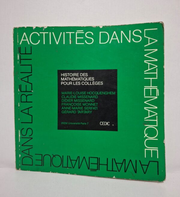 Histoire des mathématiques pour les collèges (Activités dans la réalité / La mathématique dans la réalité)-M.-L. Hocquenghem, C. Missenard, D. Missenard, F. Monnet, A.-M. Serfati, G. Tartary