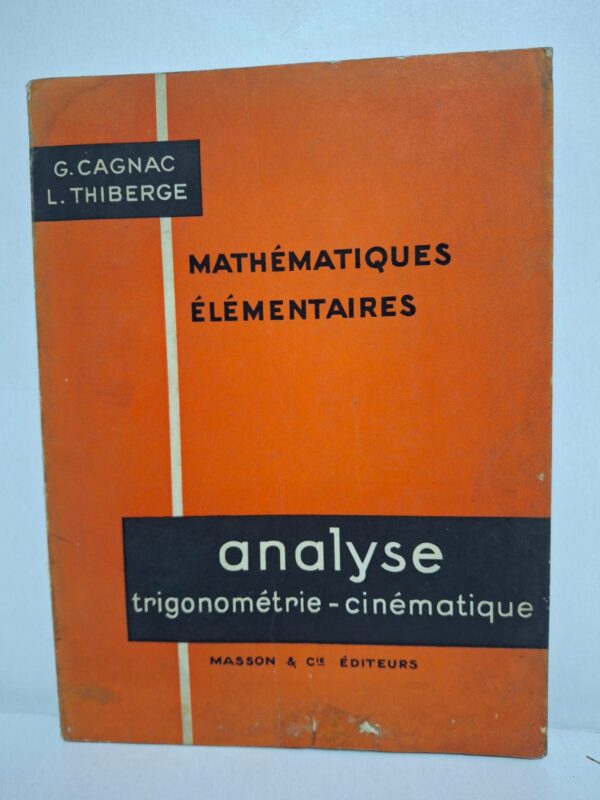 Mathématiques élémentaires : Analyse – Trigonométrie – Cinématique est un manuel éducatif consacré aux bases avancées des mathématiques et de leurs applications scientifiques.