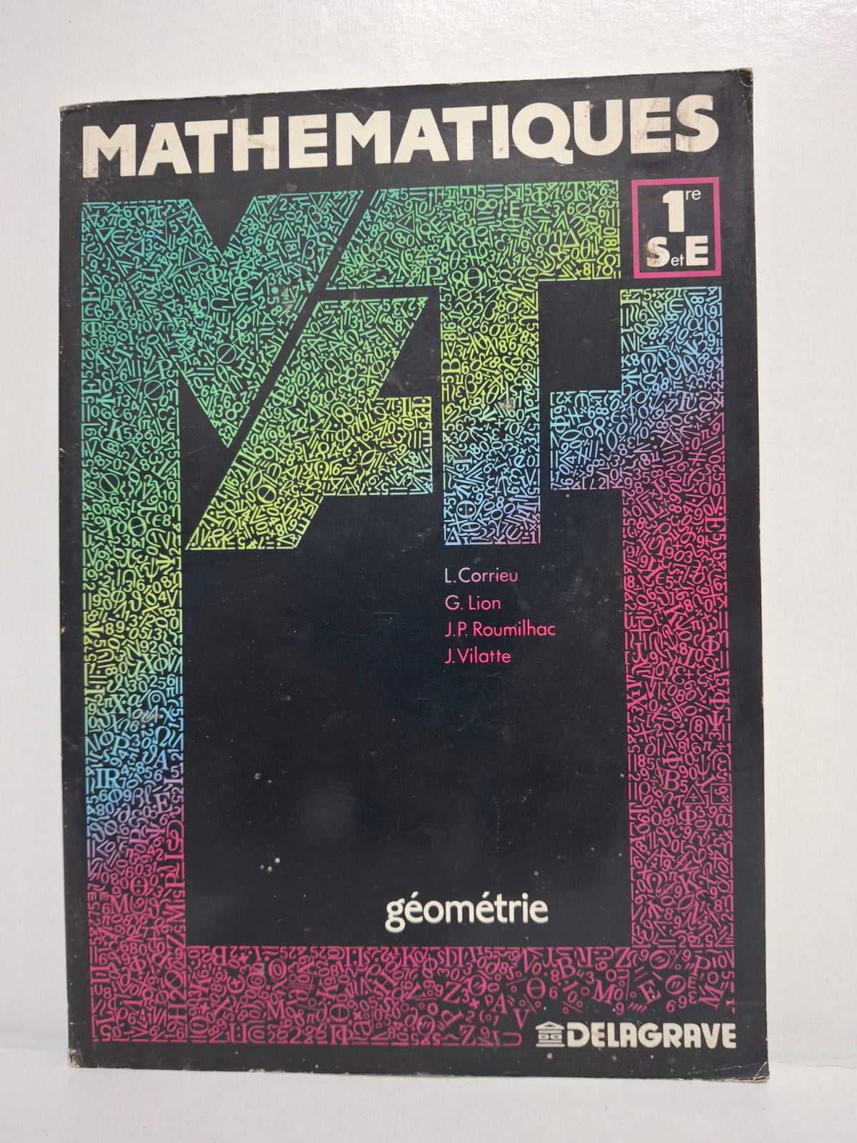 Mathématiques 1re S et E : Géométrie-L. Corrieu / G. Lion / J.P. Roumilhac / J. Vilatte Mathématiques 1re S et E : Géométrie-L. Corrieu / G. Lion / J.P. Roumilhac / J. Vilatte