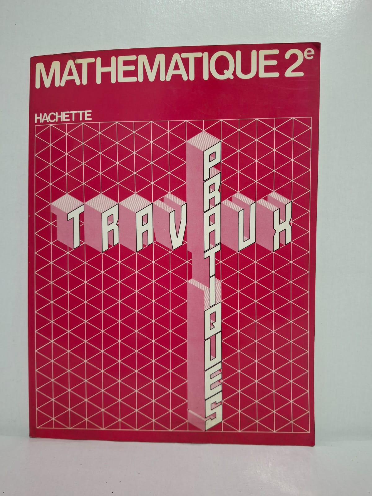 Mathématique 2e : Travaux pratiques-Éditions Hachette Mathématique 2e : Travaux pratiques-Éditions Hachette