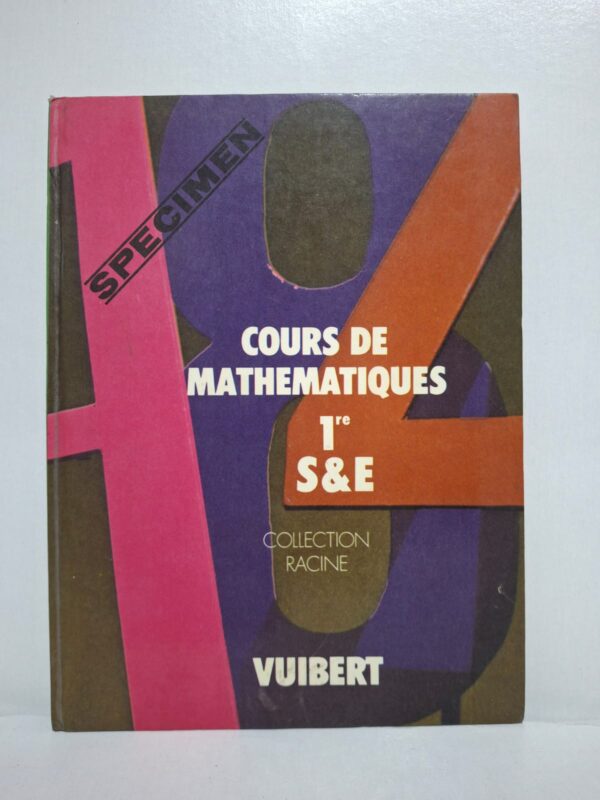 Cours de mathématiques 1re S & E (Collection Racine)-Éditions Vuibert