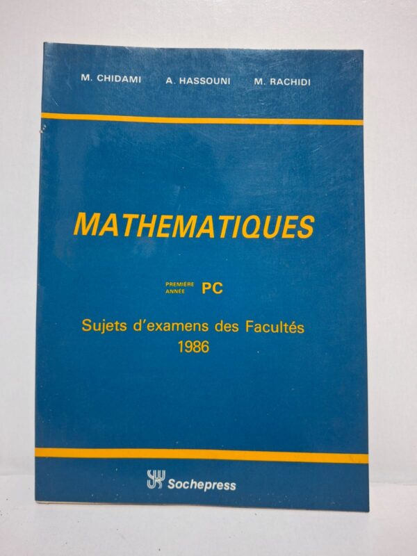Mathématiques (Première année PC) : Sujets d'examens des Facultés 1986-M. Chidami / A. Hassouni / M. Rachidi