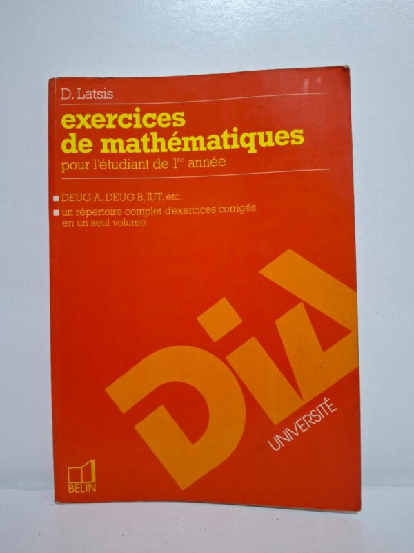 Exercices de mathématiques pour l'étudiant de 1re année (Collection DIA Université)-D. Latsis