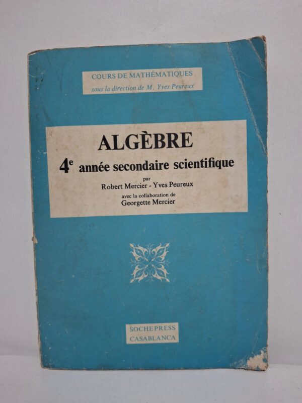 Algèbre - 4e année secondaire scientifique-Robert Mercier - Yves Peureux (avec la collaboration de Georgette Mercier)
