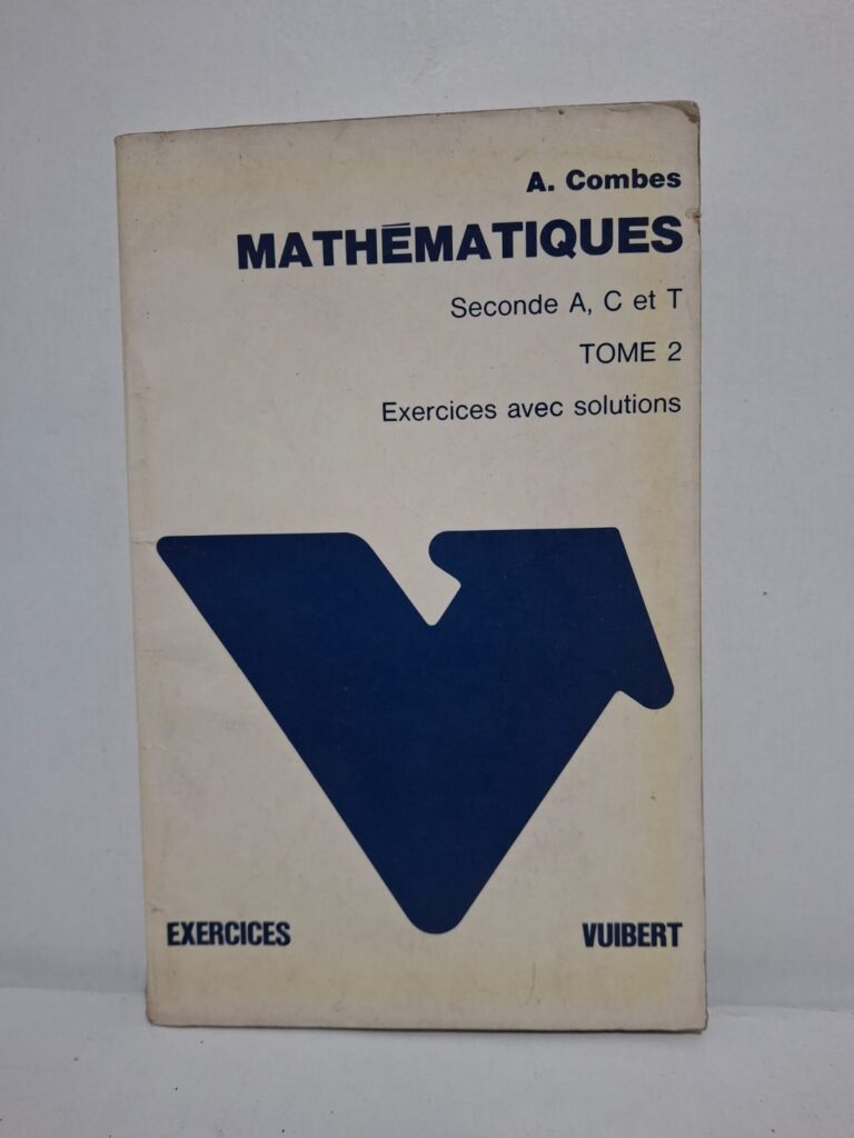 Mathématiques - Seconde A, C et T - Tome 2 : Exercices avec solutions-A. Combes