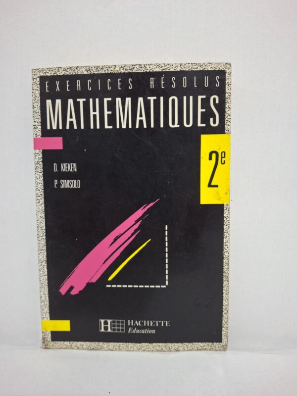 Exercices résolus : Mathématiques - 2e-D. Kieken - P. Simsolo