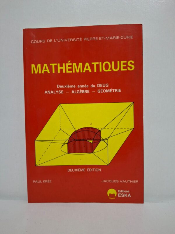Mathématiques : Deuxième année du DEUG - Analyse, Algèbre, Géométrie (Deuxième édition)-Paul Krée - Jacques Vauthier