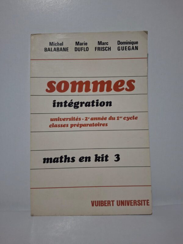 sommes intégration - maths en kit 3-Michel Balabane, Marie Duflo, Marc Frisch, Dominique Guégan