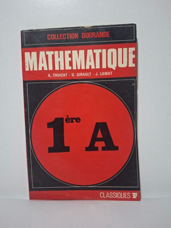 Mathématique - 1ère A (Collection Durrande)-A. Thuizat, G. Girault, J. Lamat-