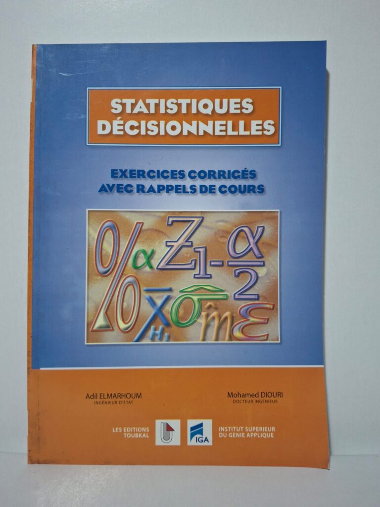 Statistiques Décisionnelles - Exercices corrigés avec rappels de cours-Adil Elmarhoum et Mohamed Diouri