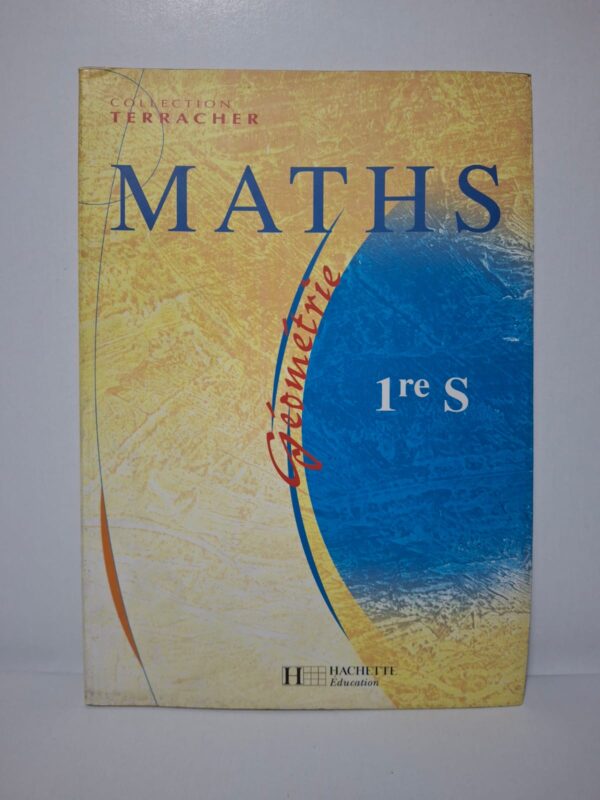 Maths 1re S - Géométrie (Collection Terracher)-Pierre-Albert Terracher, Robert Ferachoglou