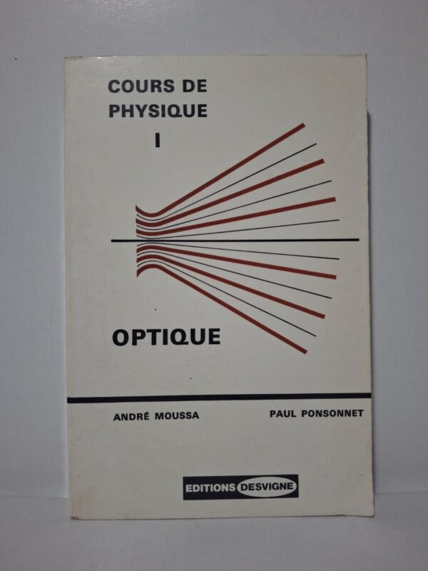 Cours de Physique I - Optique-André Moussa, Paul Ponsonnet